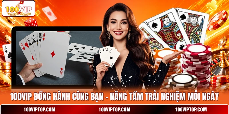 100VIP Đồng Hành Cùng Bạn - Nâng Tầm Trải Nghiệm Mỗi Ngày