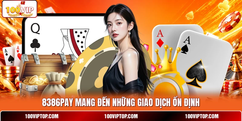 8386PAY mang đến những giao dịch ổn định