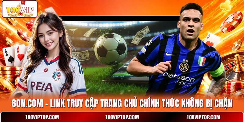 8on.com - Link Truy Cập Trang Chủ Chính Thức Không Bị Chặn
