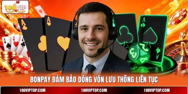 8ONPAY  đảm bảo dòng vốn lưu thông liên tục
