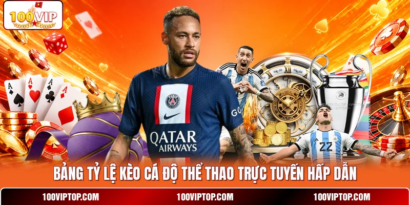 Bảng tỷ lệ kèo cá độ thể thao trực tuyến hấp dẫn