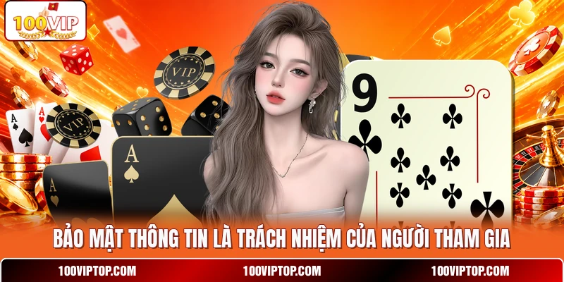 Bảo mật thông tin là trách nhiệm của người tham gia