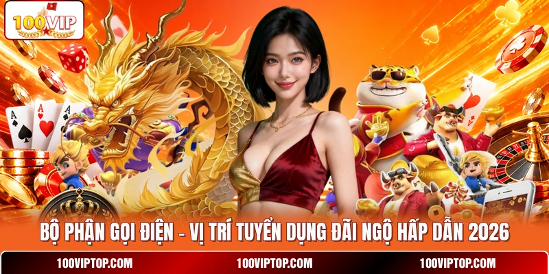 Bộ Phận Gọi Điện - Vị Trí Tuyển Dụng Đãi Ngộ Hấp Dẫn 2026