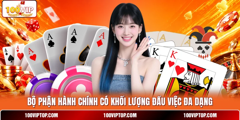 Bộ phận hành chính có khối lượng đầu việc đa dạng