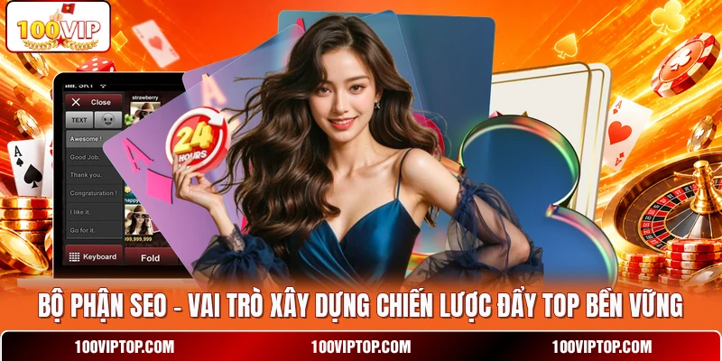 Bộ Phận SEO - Vai Trò Xây Dựng Chiến Lược Đẩy Top Bền Vững