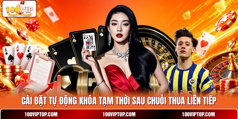 Cài đặt tự động khóa tạm thời sau chuỗi thua liên tiếp Cài đặt tự động khóa tạm thời sau chuỗi thua liên tiếp