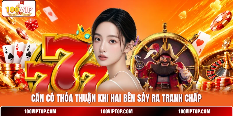 Cần có thỏa thuận khi hai bên sảy ra tranh chấp