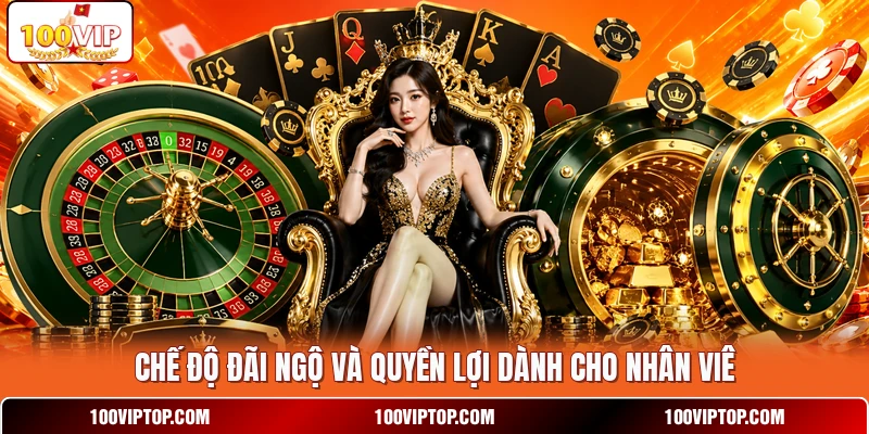 Chế độ đãi ngộ và quyền lợi dành cho nhân viê