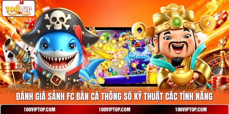 Đánh giá sảnh FC Bắn Cá thông số kỹ thuật các tính năng