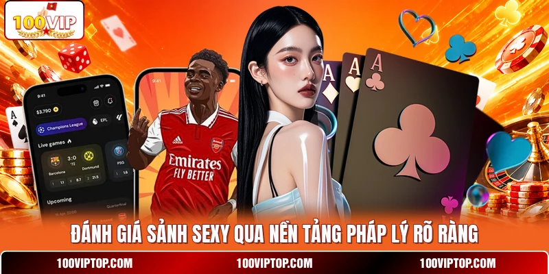 Đánh giá sảnh Sexy qua nền tảng pháp lý rõ ràng