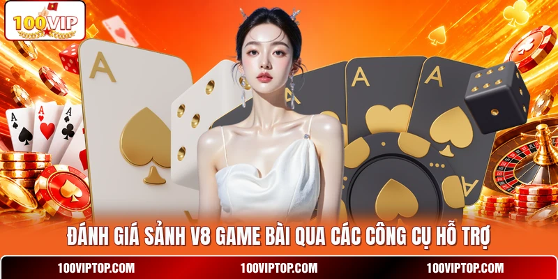 Đánh giá sảnh V8 Game Bài qua các công cụ hỗ trợ