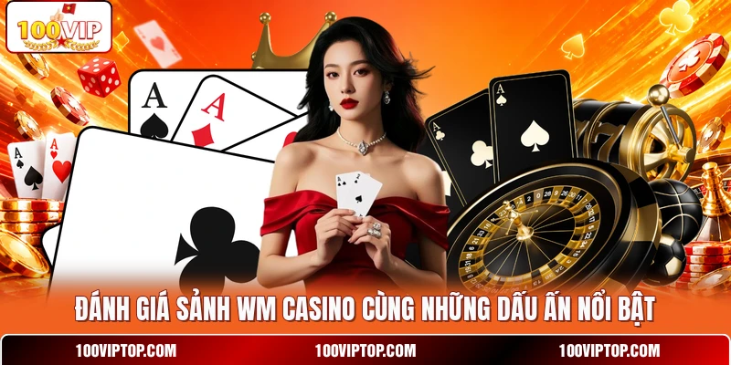 Đánh giá sảnh WM Casino cùng những dấu ấn nổi bật