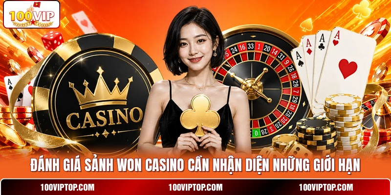 Đánh giá sảnh WON Casino cần nhận diện những giới hạn