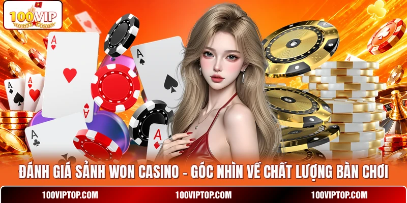 Đánh Giá Sảnh WON Casino - Góc Nhìn Về Chất Lượng Bàn Chơi