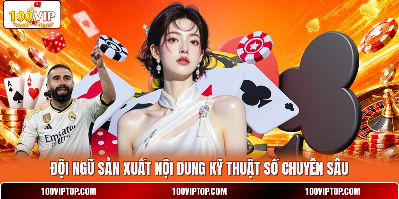 Đội ngũ sản xuất nội dung kỹ thuật số chuyên sâu