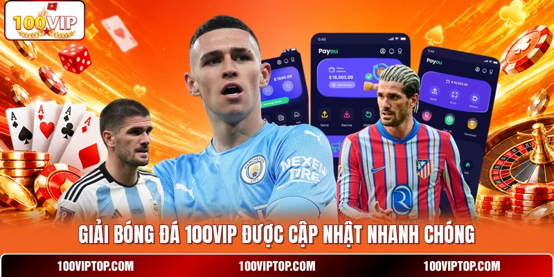 Giải bóng đá 100VIP được cập nhật nhanh chóng