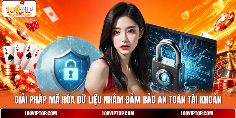 Giải pháp mã hóa dữ liệu nhằm đảm bảo an toàn tài khoản