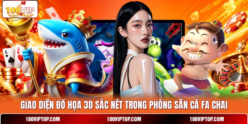 Giao diện đồ họa 3D sắc nét trong phòng săn cá Fa Chai