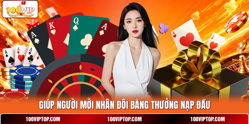 Giúp người mới nhân đôi bằng thưởng nạp đầu