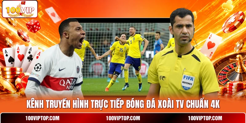 Kênh truyền hình trực tiếp bóng đá Xoài TV  chuẩn 4K