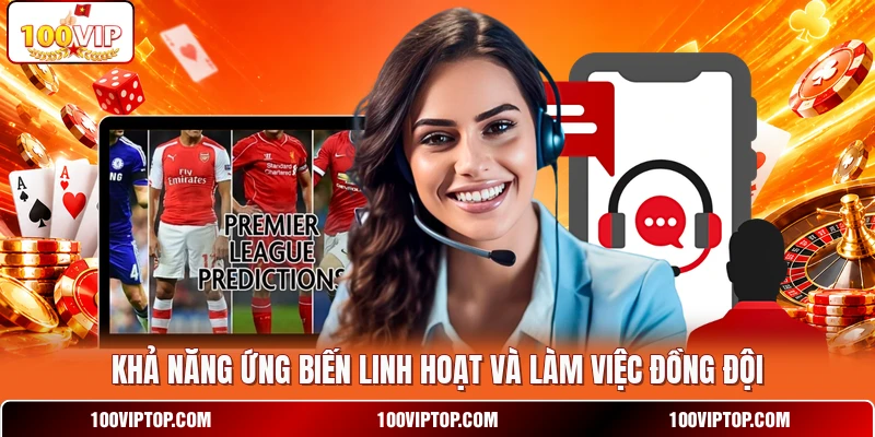 Khả năng ứng biến linh hoạt và làm việc đồng đội