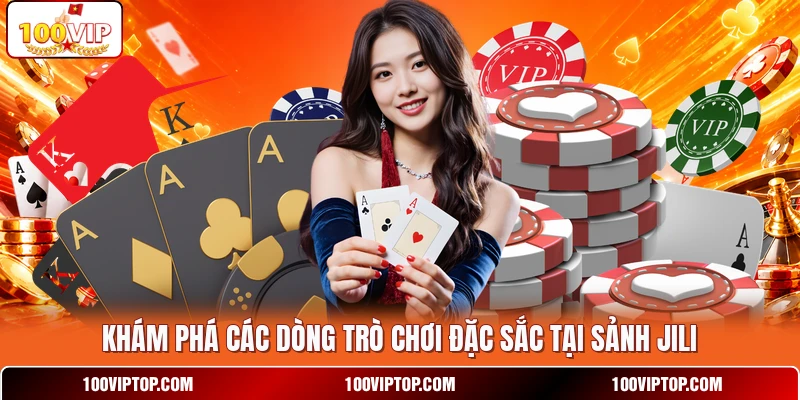 Khám phá các dòng trò chơi đặc sắc tại sảnh JILI