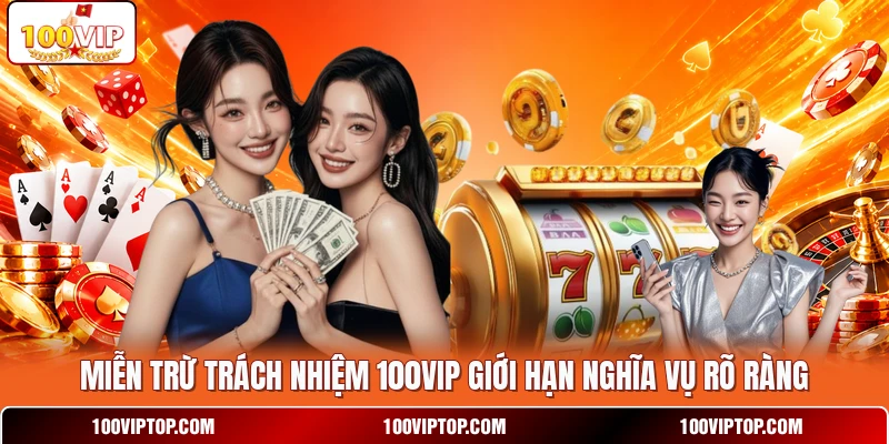 Miễn trừ trách nhiệm 100VIP giới hạn nghĩa vụ rõ ràng