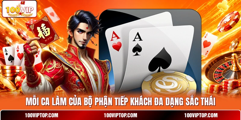 Mỗi ca làm của bộ phận tiếp khách đa dạng sắc thái