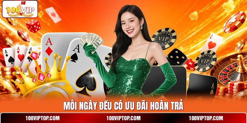 Mỗi ngày đều có ưu đãi hoàn trả