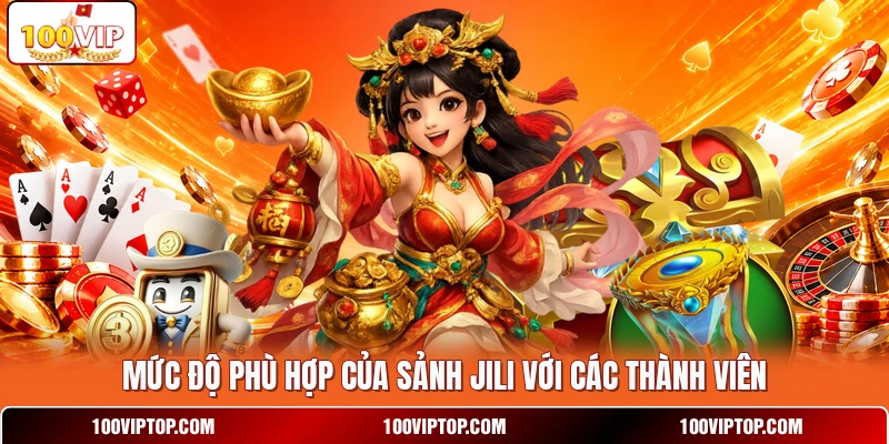 Mức độ phù hợp của sảnh JILI  với các thành viên