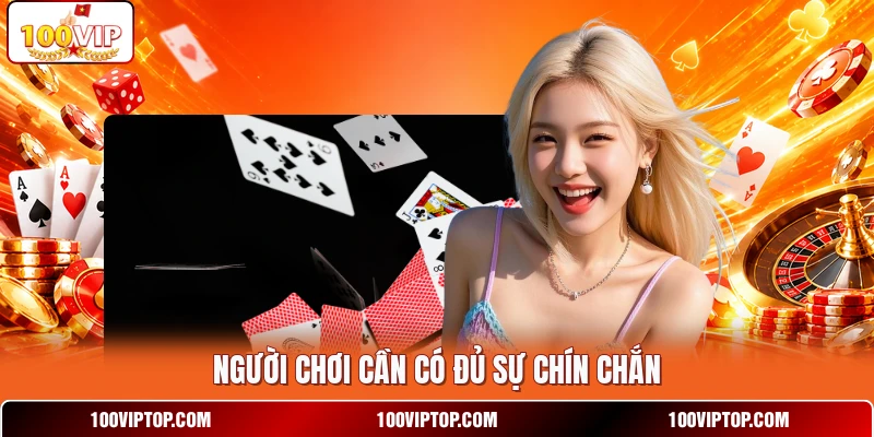 Người chơi cần có đủ sự chín chắn Người chơi cần có đủ sự chín chắn
