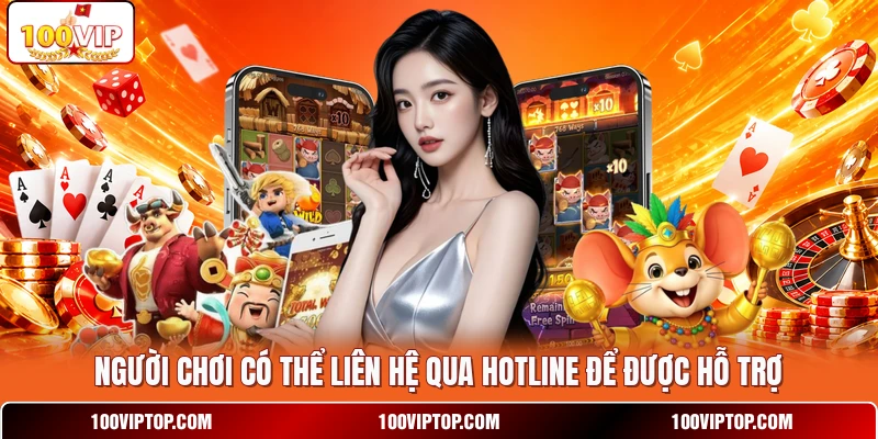 Người chơi có thể liên hệ qua hotline để được hỗ trợ