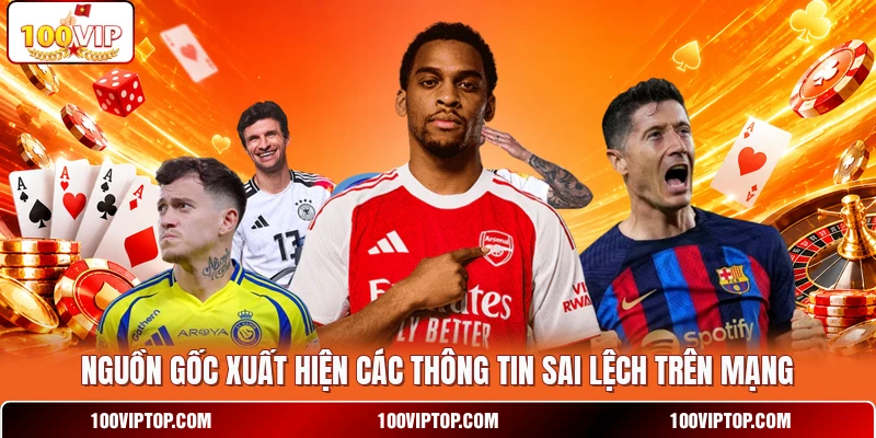 Nguồn gốc xuất hiện các thông tin sai lệch trên mạng
