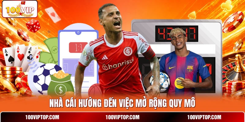 Nhà cái hướng đến việc mở rộng quy mô