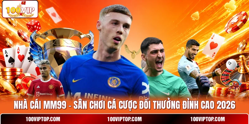 Nhà Cái MM99 - Sân Chơi Cá Cược Đổi Thưởng Đỉnh Cao 2026