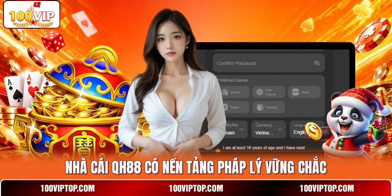 Nhà cái QH88 có nền tảng pháp lý vững chắc