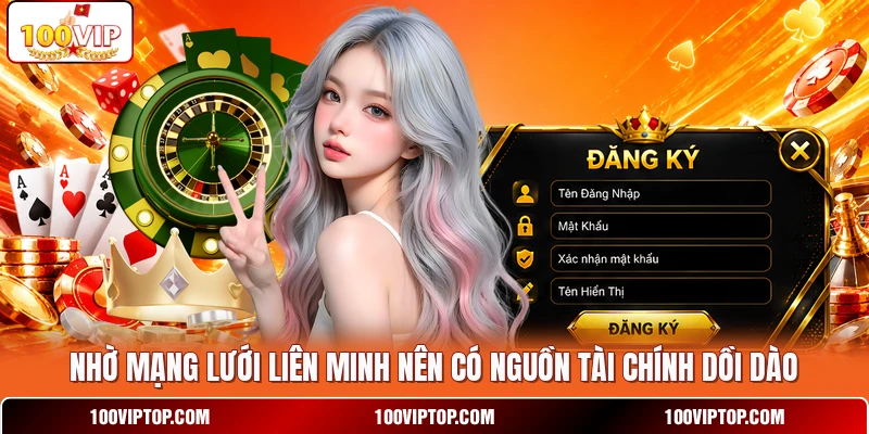 Nhờ mạng lưới liên minh nên có nguồn tài chính dồi dào