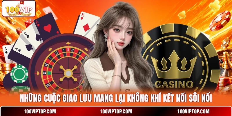 Những cuộc giao lưu mang lại không khí kết nối sôi nổi
