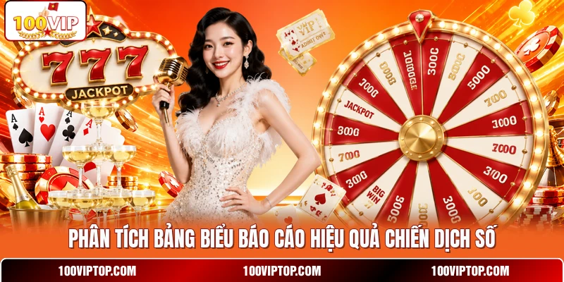 Phân tích bảng biểu báo cáo hiệu quả chiến dịch số