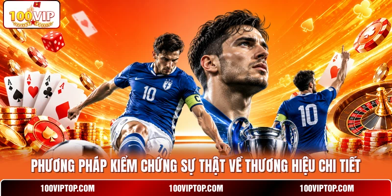 Phương pháp kiểm chứng sự thật về thương hiệu chi tiết
