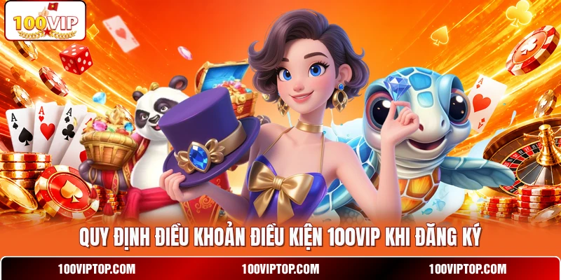 Quy định điều khoản điều kiện 100VIP khi đăng ký