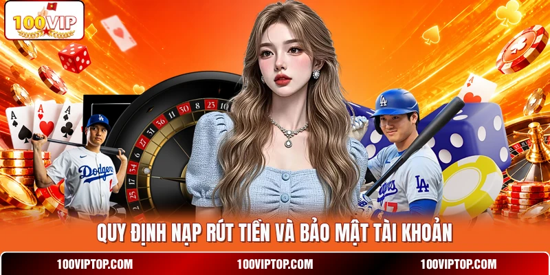 Quy định nạp rút tiền và bảo mật tài khoản