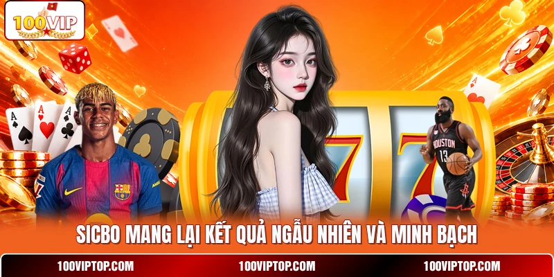 Sicbo mang lại kết quả ngẫu nhiên và minh bạch