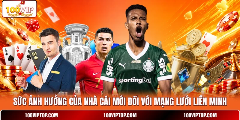 Sức ảnh hưởng của nhà cái mới đối với mạng lưới liên minh Sức ảnh hưởng của nhà cái mới đối với mạng lưới liên minh