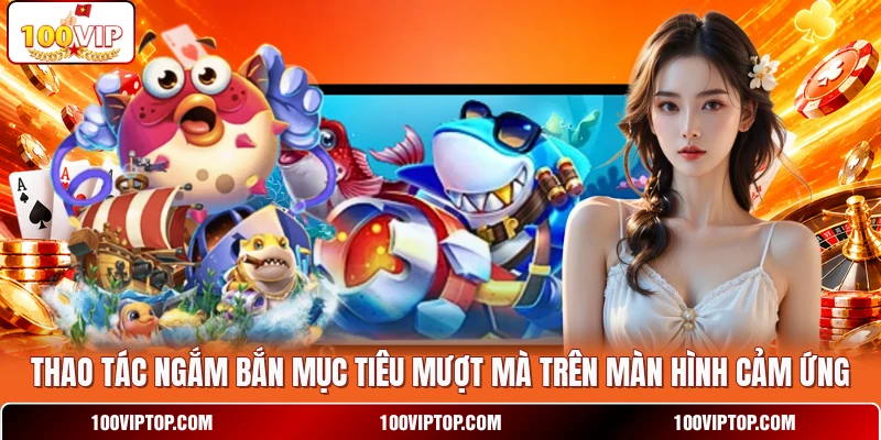Thao tác ngắm bắn mục tiêu mượt mà trên màn hình cảm ứng