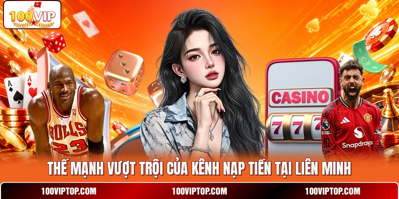 Thế mạnh vượt trội của kênh nạp tiền tại liên minh