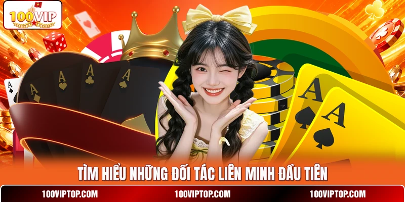 Tìm hiểu những đối tác liên minh đầu tiên