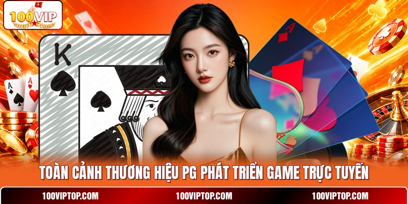 Toàn cảnh thương hiệu PG phát triển game trực tuyến