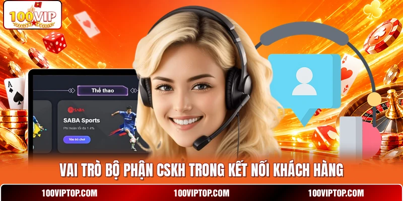 Vai trò bộ phận CSKH trong kết nối khách hàng