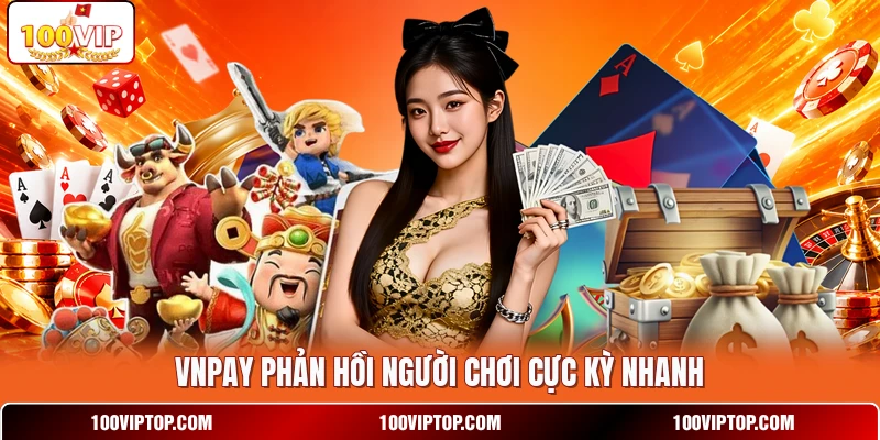 VNPAY phản hồi người chơi cực kỳ nhanh